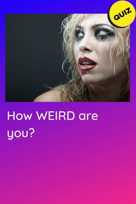 Personality Quiz How Weird Are You Interesting Quizzes Quiz