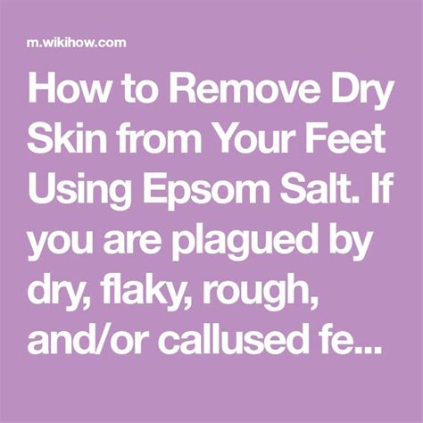 How To Remove Dry Skin From Your Feet Using Epsom Salt Dry Skin