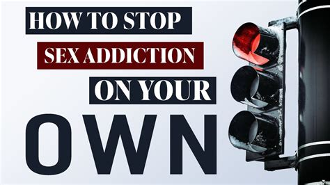 How To Stop Sex Addiction On Your Own Is It Possible Youtube