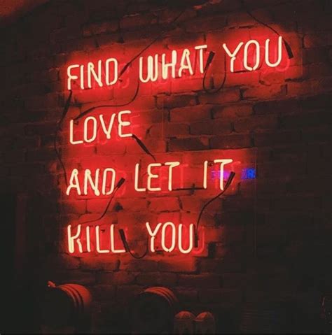 Find What You Love And Let It Kill You