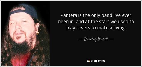 Dimebag Darrell Quote Pantera Is The Only Band Ive Ever Been In And