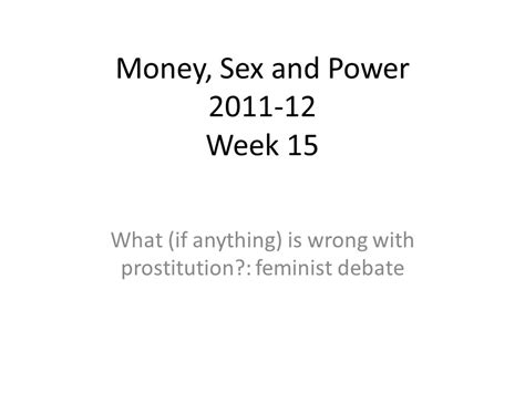money sex and power week 15 what if anything is wrong with prostitution feminist debate