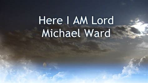 Here I Am Lord Michael Ward Youtube