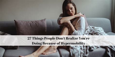 27 things people don t realize you re doing because of hypermobility