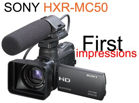 Sony Hxr Mc50 First Impressions”is It A Pro Camcorder” Hd Warrior