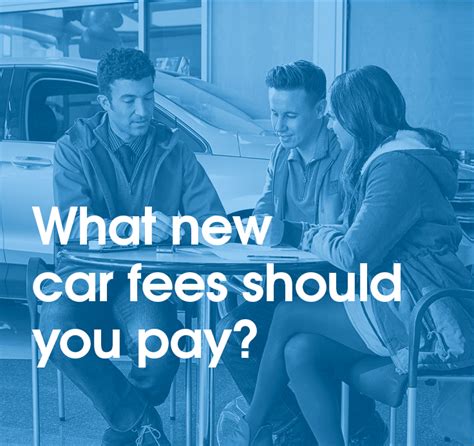 What New Car Fees Should You Pay Edmunds New Cars Car Buying