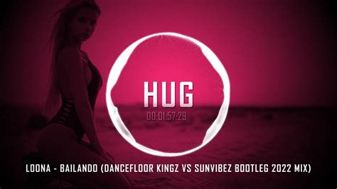 Loona Bailando Dancefloor Kingz Vs Sunvibez Bootleg 2022 Mix Youtube