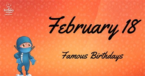 February 18 Famous Birthdays You Wish You Had Known