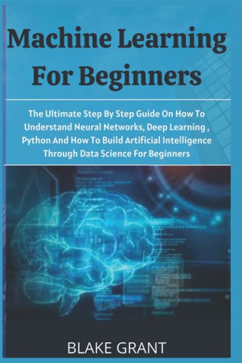 Buy Machine Learning For Beginners The Ultimate Step By Step Guide On How To Understand Neural