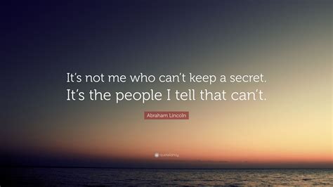 Abraham Lincoln Quote “its Not Me Who Cant Keep A Secret Its The