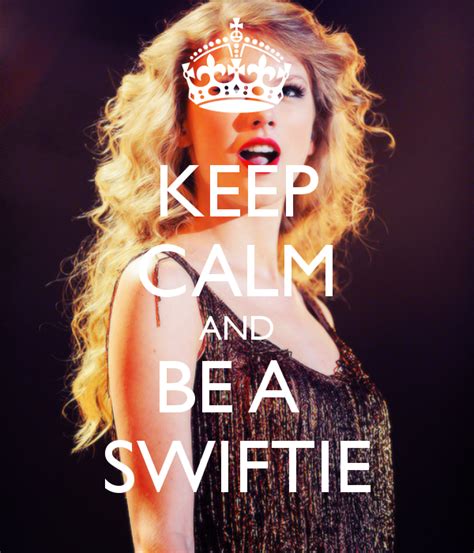 Keep Calm And Be A Swiftie