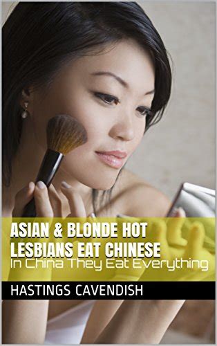 Jp Asian And Blonde Hot Lesbians Eat Chinese In China They Eat Everything Booma Book
