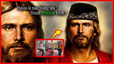 Bikin Umat Kristen Gigit Jari 5 Bukti Bahwa Yesus Adalah Muslim Youtube