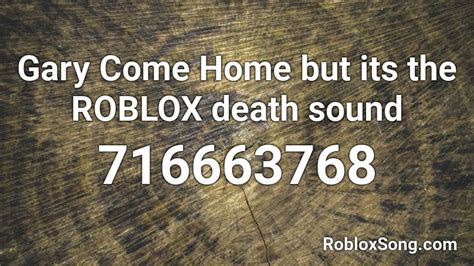 Gary Come Home But Its The Roblox Death Sound Roblox Id Roblox Music