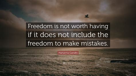 Mahatma Gandhi Quote Freedom Is Not Worth Having If It Does Not