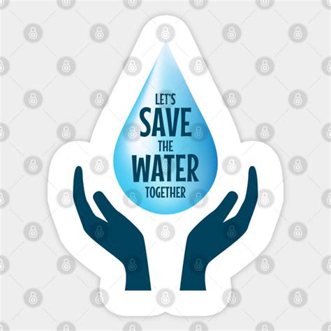 Let S Save The Water Together Save Water Sticker Teepublic