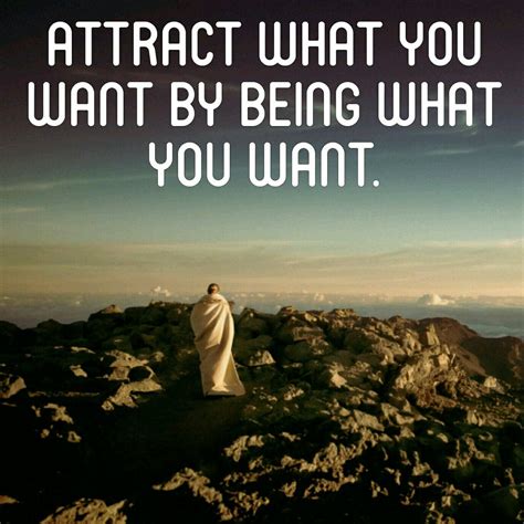 Attract What You Want By Being What You Want Affirmation