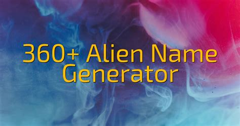 360 Alien Name Generator Cool Name Finds