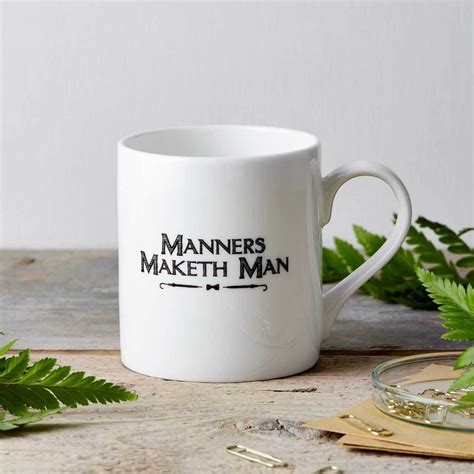 Definition of manners maketh man maketh is a very old fashioned term. Manners Maketh Man Fine China Mug | Chase and Wonder
