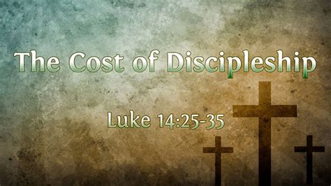 The Cost Of Discipleship Luke 1425 35 Youtube