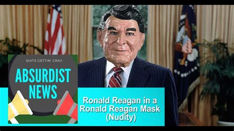 Ronald Reagan In A Ronald Reagan Mask Absurdist News Nudity Youtube