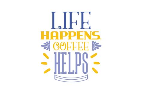 Life Happens Coffee Helps Quote Graphic By Thelucky · Creative Fabrica