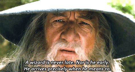 Discover and share a wizard is never late gandalf quotes. A Wizard Is Never Late Gandalf Quote 1. Picture Quotes. | Kind person, Lotr, Memes