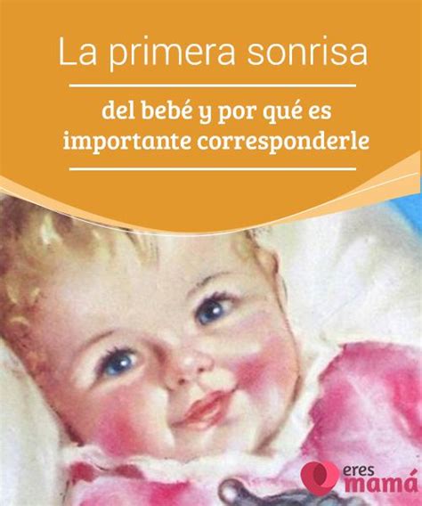 La Primera Sonrisa Del Bebé Y Por Qué Es Importante Corresponderle