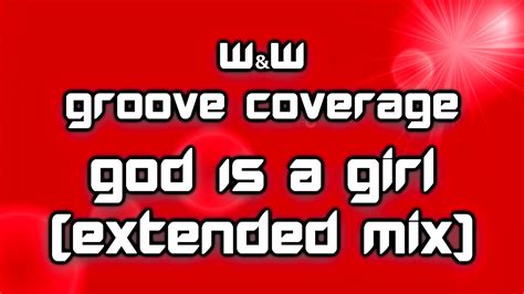 Wandw And Groove Coverage God Is A Girl Extended Mix 2018 Youtube