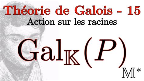 Théorie de Galois 15 Action sur les racines YouTube