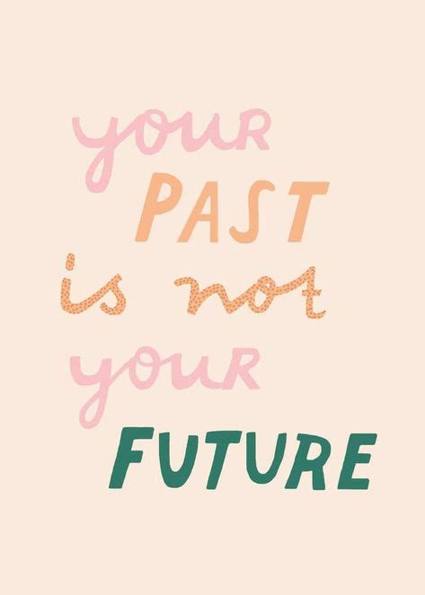 Do Not Let Your Past Define Your Future Inspiring Quotes