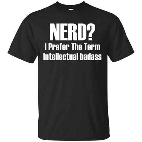 Nerd I Prefer The Term Intellectual Badass Men Women T Shirt In 2022