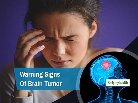 Never Ignore These Warning Signs Of Brain Tumor Onlymyhealth