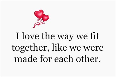 I Love The Way We Fit Together Like We Were Made For Each Other