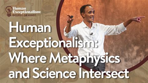 Human Exceptionalism Where Metaphysics And Science Intersect Youtube
