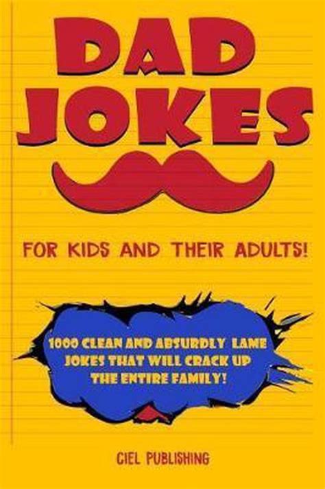 Clean Dad Jokes Dad Jokes For Kids And Their Adults 1000 Clean And