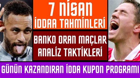 7 NİSAN İDDAA TAHMİNLERİ banko maç kupon taktik futbol toto bülten