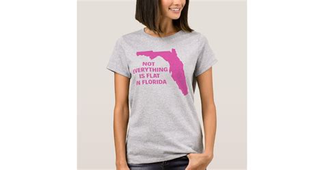 Not Everything Is Flat In Florida T Shirt Zazzle