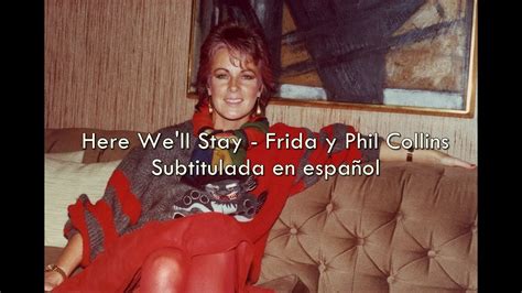 Here Well Stay Frida Y Phil Collins Sub En Español Youtube
