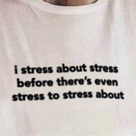 Eu Me Estresso Com O Estresse Antes De Sequer Ter Qualquer Estresse