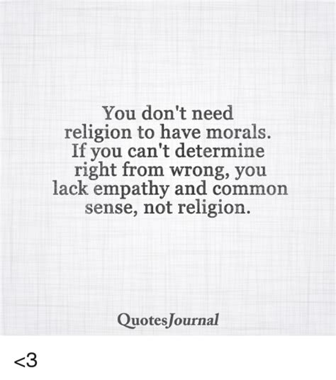 Just remember, life goes on.. You Don't Need Religion to Have Morals if You Can't Determine Right From Wrong You Lack Empathy ...