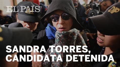 La Candidata Guatemalteca SANDRA TORRES Es Detenida YouTube