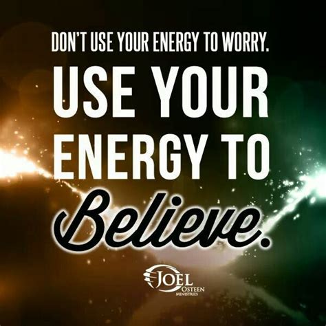 Dont Use Your Energy To Worry Use Your Energy To Believe Positive