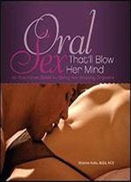 Oral Sex That Ll Blow Her Mind An Illustrated Guide To Giving Her Amazing Orgasms Download