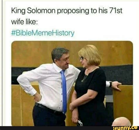 King Solomon Proposing To His 71st Wife Like Biblememehistory Ifunny