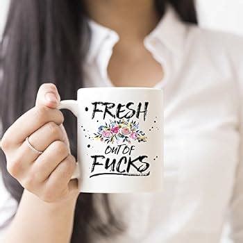 Amazon Com Fresh Out Of Fucks Coffee Mugs Mature Zero Fucks Fresh Outta Fucks Fuck Mature
