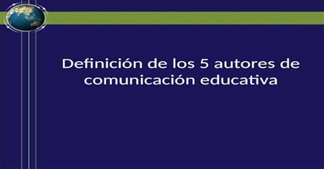 Definición De Los 5 Autores De Comunicación Educativa Ppt Powerpoint