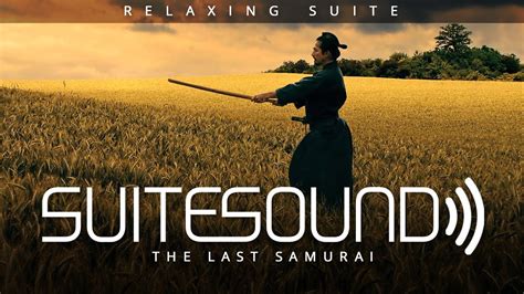 The Last Samurai Ultimate Relaxing Suite Youtube
