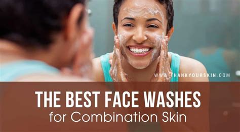 Best Face Washes For Combination Skin April 2022 Reviews And Top Picks