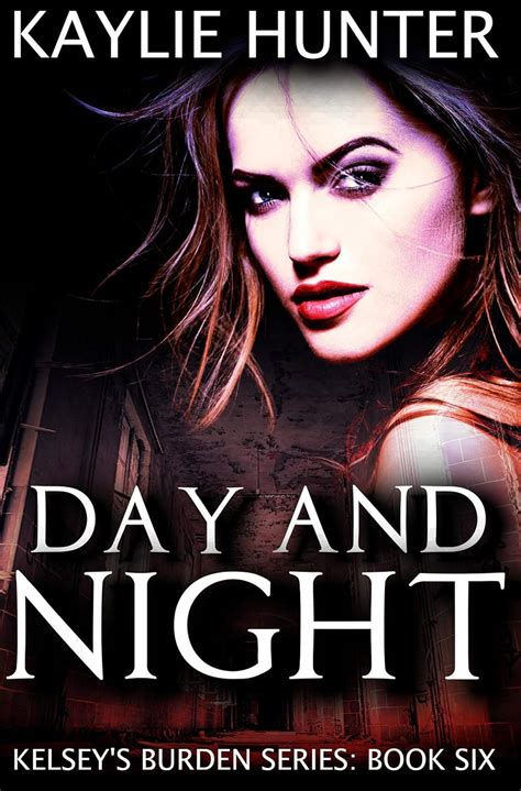 Day And Night Kelsey S Burden Series Book 6 Kindle Edition By Hunter Kaylie Literature
